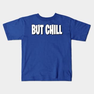 But chill Kids T-Shirt